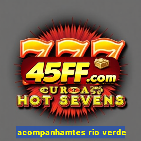acompanhamtes rio verde